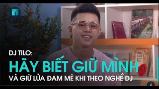 DJ Tilo Theo nghề DJ hãy biết giữ mình và giữ vững ngọn lửa đam mê  VTC1 [upl. by Adnicaj]