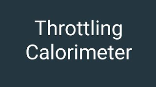 Throttling Calorimeter [upl. by Trawets414]