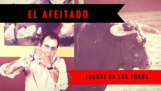 EL AFEITADO  FRAUDE EN LOS TOROS [upl. by Imef]