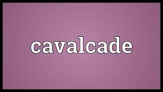 Cavalcade Meaning [upl. by Clymer856]