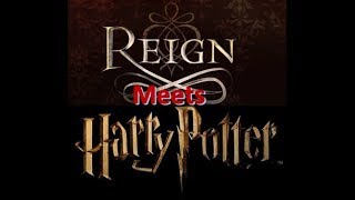 Reign Meets Harry Potter Season 1 Episode 1 [upl. by Felise107]