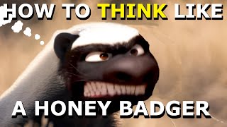 How to Think Like a Honey Badger [upl. by Lipson]