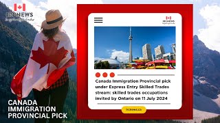 Ontario Invites Skilled Trades Occupations Under Express Entry Stream on 11 July2024 Provincial Pick [upl. by Aniaj912]