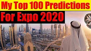 Expo 2020  My Top 100 Predictions For Expo 2020  What Will Happen During amp Post Expo 2020 [upl. by Tica]