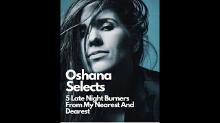 Oshana Selects 5 Late Night Burners From My Nearest And Dearest [upl. by Eniarrol]