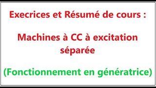 Exercices  Machines à courant continu à excitation séparée Fonctionnement en génératrice [upl. by Barbey988]