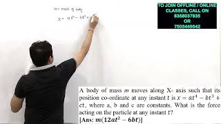 A body of mass m moves along Xaxis such that its position coordinate at any instant t is xat4bt [upl. by Darryl258]