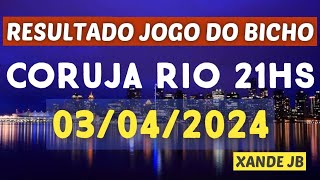 Resultado do jogo do bicho ao vivo CORUJA RIO 21HS dia 03042024  Quarta  Feira [upl. by Ellerud]