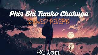 Phir Bhi Tumko Chahuga Slowed Reverb Lofi Song Arjit Singh RC Lofi [upl. by Nnomae]