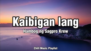 Hambog Ng SagproKaibigan lang Lyrics VideoChillmusic🎶 [upl. by Esialb976]