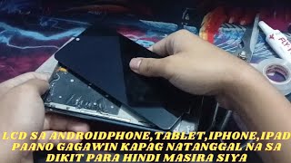 LCD SA ANDROIDPHONETABLETIPHONEIPAD NATANGGAL ANG DIKIT PAANO AYUSIN PARA HINDI MASIRA SIYA [upl. by Avert]