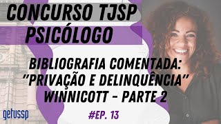 Concurso de Psicólogo do TJSP  quotPrivação e Delinquênciaquot Winnicott  Parte 2 [upl. by Nichy569]