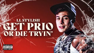 LL STYLISH  GET PRIO OR DIE TRYING [upl. by Lark]