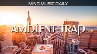 Best Chill Trap Music Mix 1 hour of ambient trap  mindmusicdaily [upl. by Nilyarg]