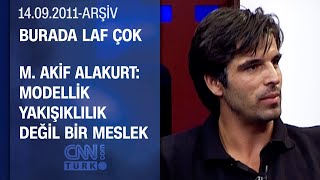 Mehmet Akif Alakurt Çirkin modeller de var ama çok karizmalar  Burada Laf Çok 14092011 [upl. by Eerb]