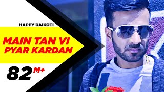 Main Tan Vi Pyar Kardan Full Video  Happy Raikoti  Millind Gaba  Latest Punjabi Song [upl. by Anwahsed]