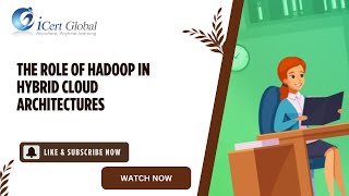 The Role of Hadoop in Hybrid Cloud Architectures  iCert Global [upl. by Banerjee]