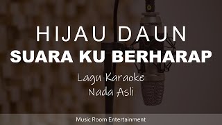 Hijau Daun  Suara Ku Berharap Lagu Karaoke Dengan Lirik Nada Asli [upl. by Sivaj]