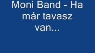 Moni Band  Ha már tavasz van [upl. by Ynor28]