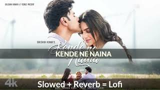 Kende Ne Naina Lofi Song  Nishant Malkaani amp Kashika Kapoor New Lofi Song  kende ne naina lofi [upl. by Kabob]