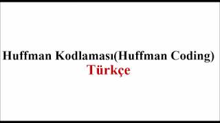 Huffman Kodlaması  Huffman Coding [upl. by Porcia25]