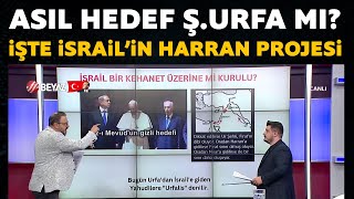 Asıl hedef Şanlıurfa mı İşte İsrailin Harrran Projesinin detayları [upl. by Neal]