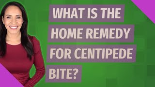 What is the home remedy for centipede bite [upl. by Acinom189]