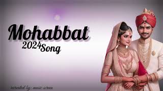 MOHABBAT Full Song 2024 Audio  Mohabbat lyrics  music screen [upl. by Jaquelyn680]