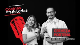 Cocinas con Historia  Cervezas Artesanales extraordinarias  Cerveza Porteña con Guillermo Guerrero [upl. by Hairakcaz]