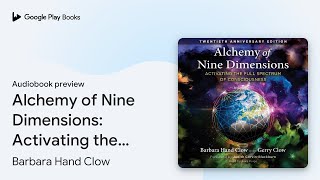 Alchemy of Nine Dimensions Activating the Full… by Barbara Hand Clow · Audiobook preview [upl. by Munster]