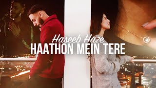 Haseeb Haze  Haathon Mein Tere OFFICIAL VIDEO [upl. by Ailem]