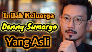 INILAH KELUARGA DENNY SUMARGO YANG ASLI [upl. by Irahc]