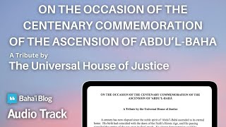 Universal House of Justice On Occasion of Centenary Commemoration of the Ascension of Abdu’lBaha [upl. by Hannover]