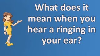 What does it mean when you hear a ringing in your ear   Best Health FAQ Channel [upl. by Schwarz]