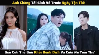 Full  Anh Chàng Tái Sinh Về Trước Ngày Tận Thế Giải Cứu Thế Giới Khỏi Bệnh Dịch  Review Phim [upl. by Saito]