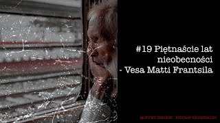 19 Zaginięcie zgłoszone po 15 latach  Vesa Matti Frantsila Podcast kryminalny [upl. by Voltz]