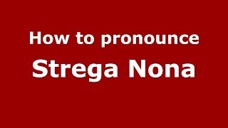 How to pronounce Strega Nona ItalianItaly  PronounceNamescom [upl. by Enyad]