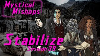 Mystical Mishaps  Session 39  Stabilize [upl. by Alaric]