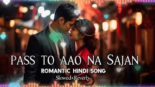 Pass To Aao Na Sajan  hindi romantic songs slowed and reverb playlist romanticslowedreverbmashup [upl. by Rodi510]