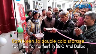 Govt keen to double cold storage facilities for farmers in JampK Atal Dulloo [upl. by Zeeba]