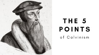 The 5 Points of Calvinism EXPLAINED TULIP [upl. by Yrrol]