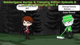 Baldanigans Series 3 Camping Edition Episode 2 Lets Go Camping Part 2 READ DESC [upl. by Nyleak766]