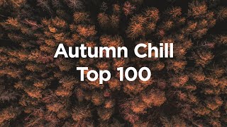 Autumn Chill Vibes 🍁 Top 100 Chillout Songs to Relax [upl. by Nawiat897]