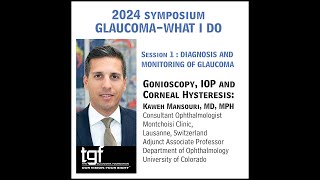 TGF Symposium Session 1a  Gonioscopy IOP and Corneal Hysteresis Kaweh Mansouri MD MPH [upl. by Lehsar]