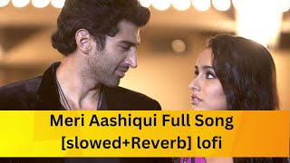 Meri Aashiqui Full Song slowedReverb lofi [upl. by Arrad]