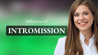 Intromission • what is INTROMISSION meaning [upl. by Ammann]