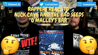 Rappers React To Nick Cave And The Bad Seeds quotOMalleys Barquot [upl. by Magnusson]