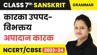 Karak Uppad Vibhakti  Apadan Karak  Class 7 Sanskrit Grammar  CBSE 202425 [upl. by Morie]