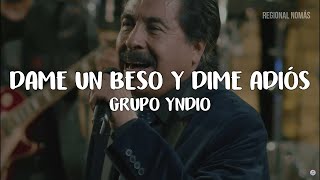 Grupo Yndio  Dame Un Beso Y Dime Adiós LetraLyrics [upl. by Elwina]