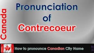 Contrecoeur How to pronounce Contrecoeur in French Canadian accent [upl. by Ettelliw]